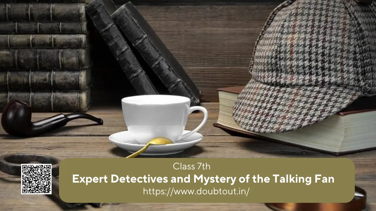 NCERT Solutions for Class 7 English Expert Detectives and Mystery of the Talking Fan