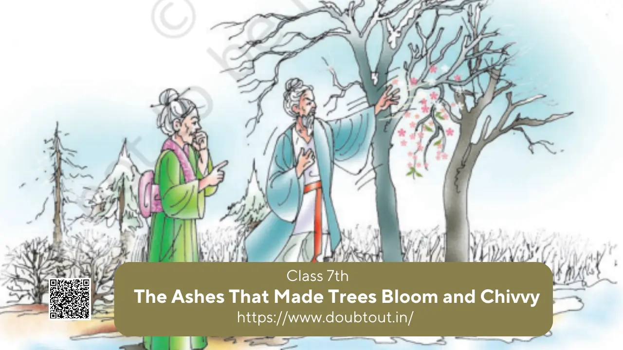 NCERT Solutions for Class 7 English Unit 4 The Ashes That Made Trees Bloom and Chivvy